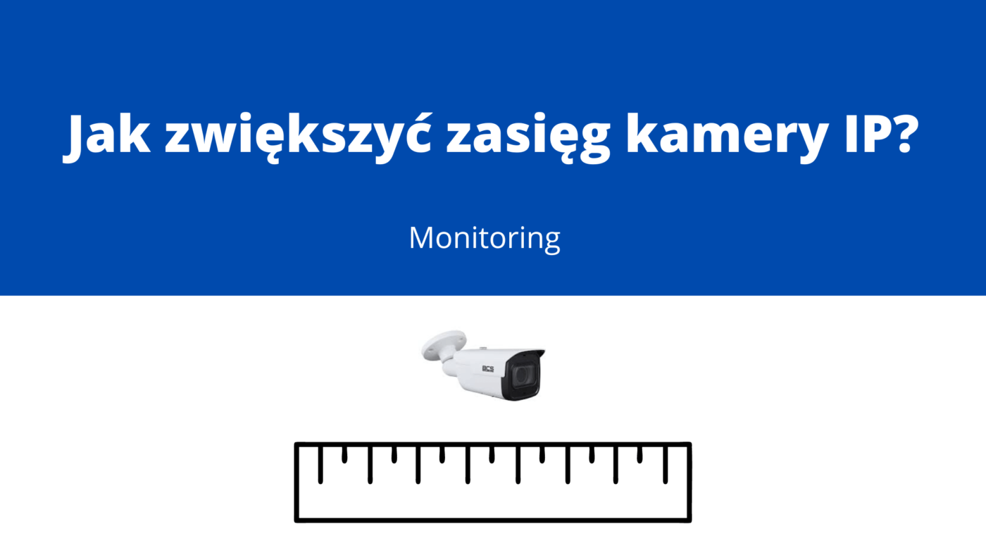 Jak zwiększyć zasięg kamer monitoringu IDG