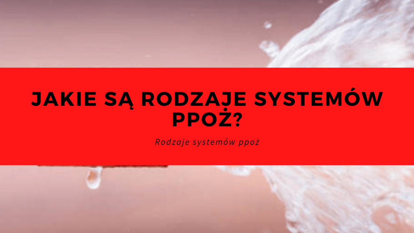 Jakie są rodzaje systemów ppoż?
