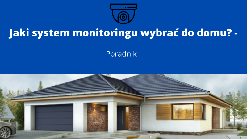 Jaki system monitoringu wybrać do domu
