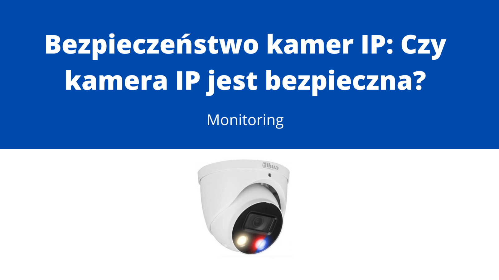 Bezpieczeństwo kamer IP Czy kamera IP jest bezpieczna
