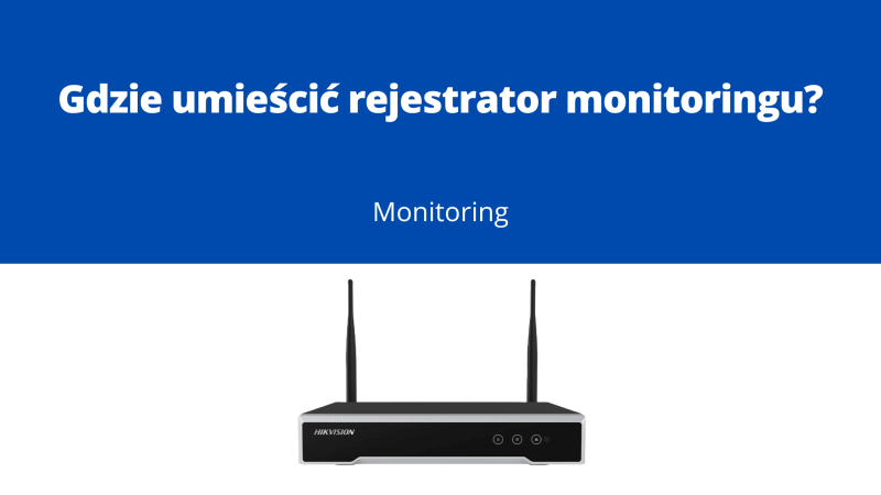 Gdzie umieścić rejestrator monitoringu