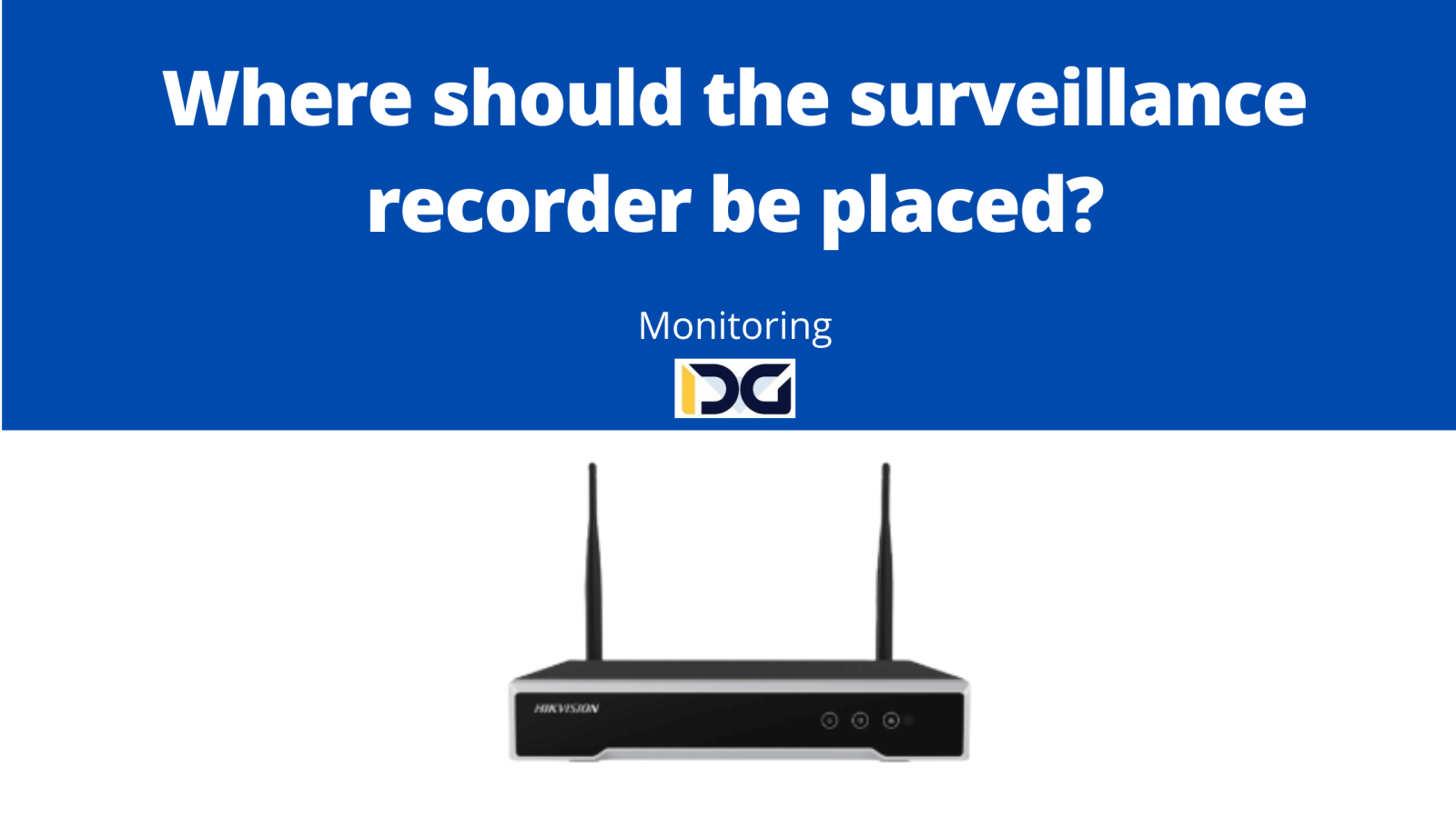 Where should the surveillance recorder be placed?