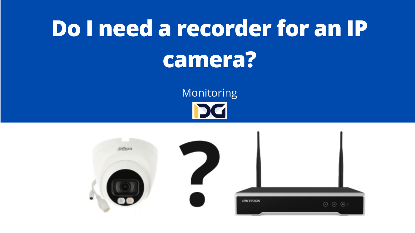 Do I need a recorder for an IP camera?