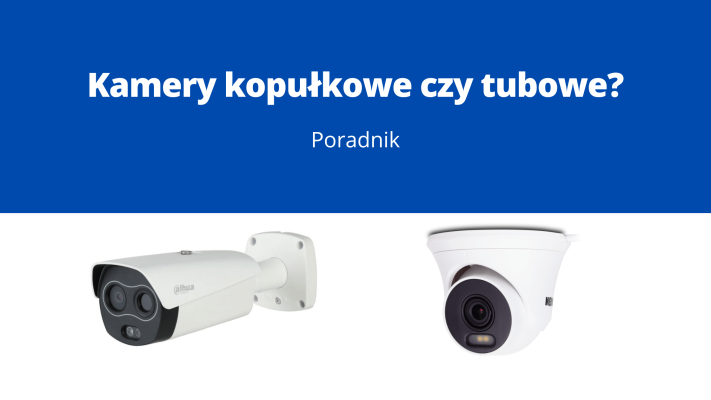 kamery kopułkowe czy tubowe
