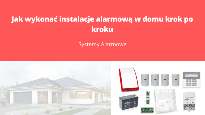 Jak wykonać instalacje alarmową w domu krok po kroku