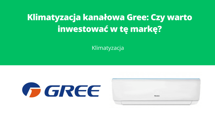 Klimatyzacja kanałowa Gree