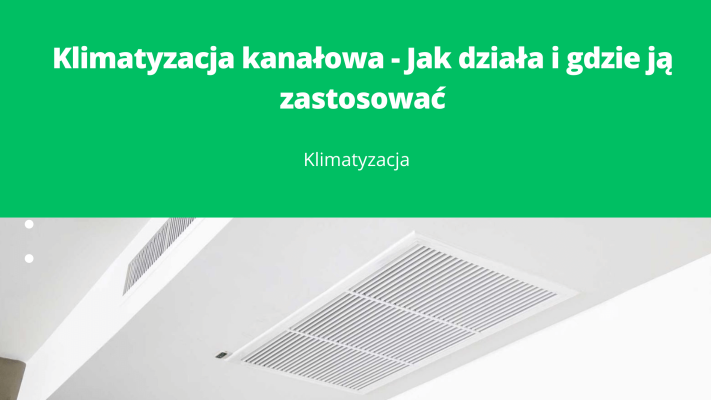 Klimatyzacja kanałowa - Jak dziala i gdzie a zastosowac