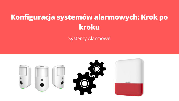 Konfiguracja systemów alarmowych Krok po kroku
