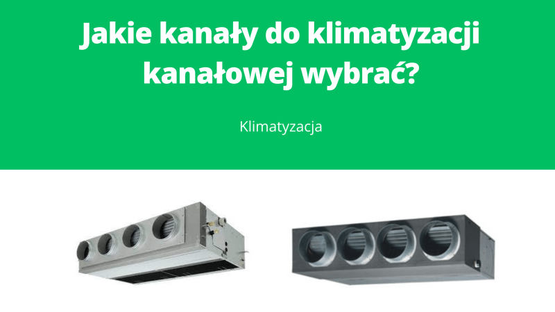 Jakie kanaly do klimatyzacji kanałowej wybrac