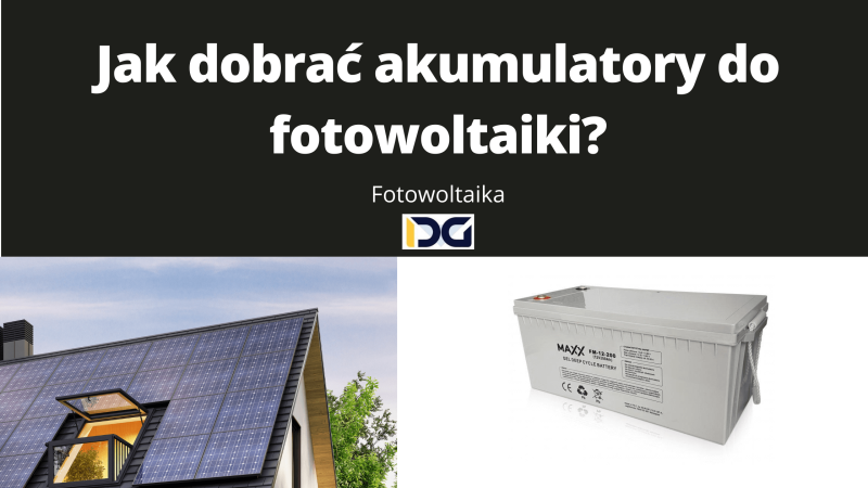 Jak dobrać akumulatory do fotowoltaiki